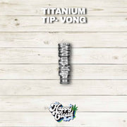 TITANIUM TIP- VONG