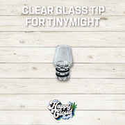 Clear Glass Tip for Tinymight